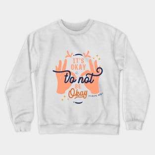 It's Okay To Not Be Okay Crewneck Sweatshirt